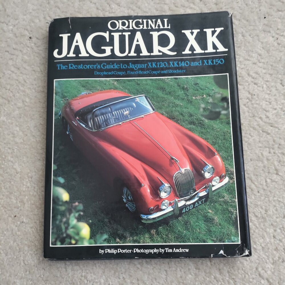 ORIGINAL JAGUAR XK . THE RESTORER'S GUIDE XK120 XK140 XK150 by Philip Porter